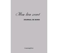 Mon lieu secret: Journal de bord Chrétien - 53 semaines (Vision de l'année, lecture biblique, prières, gratitude, prédications, bilans mensuels, bilan annuel...)