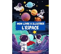 Mon livre à illustrer: L'espace