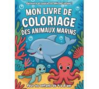 Mon Livre de Coloriage Animaux Marins pour Enfants 4-8 Ans : Dauphins, Tortues, Poissons et Animaux de l’Océan à Colorier: Activités créatives et éducatives filles et garçons
