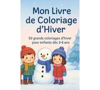 Mon Livre de Coloriage d’Hiver: 50 grands coloriages d’hiver pour enfants dès 3-6 ans