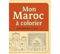 Mon Livre de Coloriage - Découvre le Maroc: 7 villes et lieux emblématiques à colorier pour enfants : Casablanca, Marrakech, Chefchaouen, Fès, Essaouira, Ouarzazate, Sahara