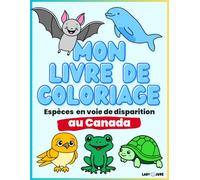 Mon livre de coloriage : Espèces en voie de disparition au Canada: Colorie et protège les animaux menacés, livre éducatif pour les enfants à partir de 5 ans