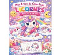 Mon livre de Coloriage LICORNES: Pour les 2 à 6 ans