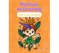 Mon livre de coloriage - Mes amies les fleurs: Personnages fleurs kawaii à colorier, 50 illustrations, grand format (A4)