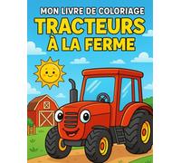 Mon Livre de Coloriage - Tracteurs à la Ferme: 50 dessins amusants de tracteurs et scènes de la ferme pour enfants de 4 à 6 ans