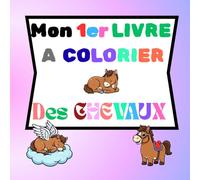 Mon livre de coloriages "des chevaux": cahier de coloriage - illustrations de chevaux, faciles à colorier, pour enfants dès 3 ans - Activité calme et créative