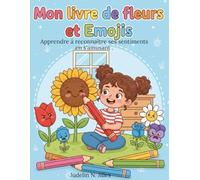 Mon livre de fleurs et Emojis: Apprendre à reconnaître ses sentiments en s'amusant .