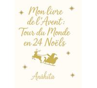 Mon livre de l'Avent : Tour du monde en 24 Noëls: Un voyage poétique à travers 24 traditions, contes et recettes de Noël du monde entier