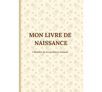Mon Livre de Naissance: Carnet souvenir de bébé - Grossesse, naissance et première année à conserver pour toujours