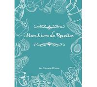 Mon livre de recettes: Cahier de 50 recettes à remplir + 4 pages avec des astuces de cuisine.