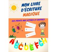 Mon Livre d'Écriture Magique : De Points en Lettres et Chiffres: Apprentissage de l'écriture pour les enfants, cahier d'activité: chiffres et alphabets à partire de 3 ans, Guide d'écriture for Kids