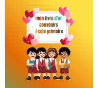 mon livre d'or souvenirs école primaire: Messages dessins et souvenirs des copains de l’école primaire