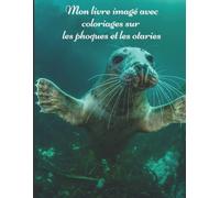Mon livre imagé avec coloriages sur les phoques et les otaries: Mon premier imag