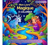 Mon Livre Magique à Colorier: 30 Dessins Enchantés à Colorier pour les Enfants dès 4 Ans - Pour Créer, Colorier et Explorer un Monde Plein de Magie et d’Imagination