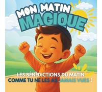Mon matin magique: Les bénédictions du matin accompagnées d’une histoire sensible et éducative
