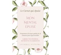 Mon Mental Épuisé | Le Carnet Qui Apaise: Libère tes pensées, retrouve ta sérénité | Programme d'écriture guidée de 12 semaines pour hypersensibles