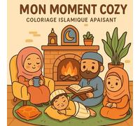 Mon Moment Cozy - Coloriage Islamique Apaisant: 30 scènes à colorier : prières, famille, chats, cafés et instants doux du quotidien musulman