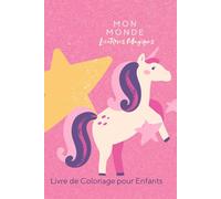 Mon Monde de Licornes Magiques: Livre de Coloriage pour Enfants