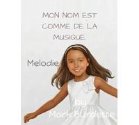 MON NOM EST DE LA MUSIQUE.: Melody (French Edition)