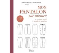 Mon pantalon sur mesure: 1. J'ajuste - 2. Je trace - 3. Je couds - 4. Je suis fière