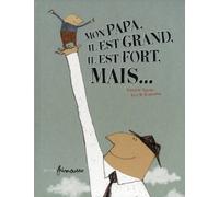 Mon papa, il est grand, il est fort, mais...