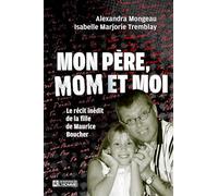 Mon père, Mom et moi: Le récit inédit de la fille de Maurice Boucher