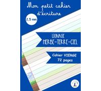 Mon petit cahier d'écriture -lignage 2,5 mm-Herbe ciel terre: Herbe ciel terre :