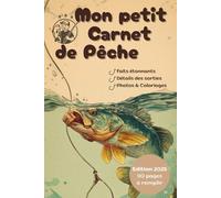 Mon Petit Carnet de Pêche: Journal à compléter pour tous les fondus de la pêche. Mesure, pèse, note et photographies toutes tes prises lors de chaque sortie !