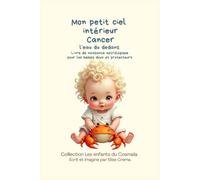 Mon petit ciel intérieur Cancer " L'eau du dedans ": Livre de naissance astrologique pour les bébés doux et protecteurs