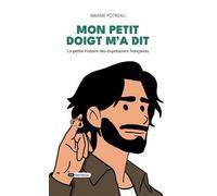 Mon petit doigt m'a dit: La petite histoire des expressions françaises
