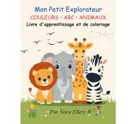 Mon Petit Explorateur COULEURS • ABC • ANIMAUX: Livre d'apprentissage et de coloriage