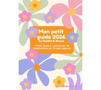 Mon petit guide 2026 by Bubble & Bloom: Vision board, calendrier et inspirations au fil des saisons