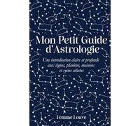 Mon Petit Guide d’Astrologie, Une introduction claire et profonde aux signes, planètes, maisons et cycles célestes: Un guide complet et poétique pour ... spirituel et outil de connaissance de soi