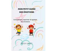 Mon petit guide des émotions: Comprendre, exprimer et apaiser ses émotions