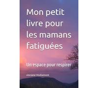 Mon petit livre pour les mamans fatiguées: Un espace pour respirer