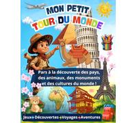 Mon petit tour du monde: Découvre les pays, les animaux, les monuments et les cultures en t'amusant !