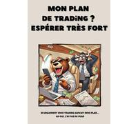 Mon plan de trading ? Espérer très fort: Carnet de notes pour Traders - 6 x 9 pouces (15,24 x 22,86 cm), 100 pages, 25 lignes fines par page
