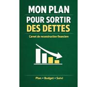 MON PLAN POUR SORTIR DES DETTES: carnet de reconstruction financiere