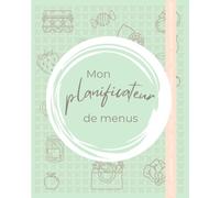Mon planificateur de menus hebdomadaire Grand Format à compléter: Organise ta semaine de repas et fais ta liste de courses - Gagne du temps devant tes placards et au supermarché. Parce que tu as autre chose à faire de ta vie que les courses et à manger !