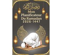 Mon Planificateur de Ramadan 2026-1447: Votre Agenda Mensuel à Remplir pour une Planification Divine - Suivi Mensuel et Organisation Quotidienne