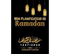 Mon Planificateur de Ramadan 2026: Optimisez chaque jour du Ramadan 1447H (2026) grâce à ce Journal d’organisation spirituelle pour suivre la prière, le Coran et les objectifs du mois sacré