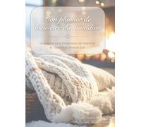 Mon planner de bien-être du quotidien: Un espace doux pour t’organiser, te recentrer et t’épanouir jour après jour.