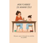 Mon PLANNER DE MAMAN SOLO: 90 jours pour retrouver le contrôle et souffler