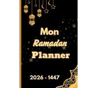 Mon Planner de Ramadan 2026-1447: « Un planificateur et un journal pensé dans les moindres détails pour accompagner votre Ramadan : prières, lectures ... et moments de réflexion , avec sérénité .é
