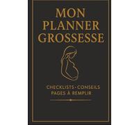 Mon Planner Grossesse: Le compagnon complet pour vivre sa grossesse sereinement - Suivi mois par mois, checklists, conseils et souvenirs à remplir
