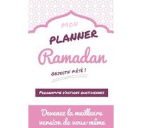 Mon planner Ramadan : objectif piété ! Programme d'actions quotidiennes: Devenez la meilleure version de vous-même