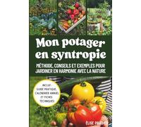 Mon potager en syntropie: méthode, conseils et exemples pour jardiner en harmonie avec la nature