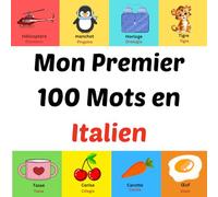 Mon Premier 100 Mots en Italien: Livre d'images pour les enfants de 1 à 10 ans