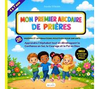 Mon Premier ABCdaire de Prières: 26 Prières et Affirmations Positives pour enfants de 4 à 7 ans, Apprendre l’Alphabet tout en développant la Confiance ... incluant 10 coloriages et versets bibliques