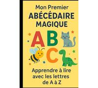 MON PREMIER ABECEDAIRE MAGIQUE: Apprendre à lire avec les lettres de A à Z"